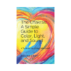 The Chakras: A Simple Guide to Color, Light, and Sound: Chakra Healing Manual Paperback – September 24, 2020
